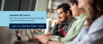 Summer Course – EPSE 588 (3) Indigenous Pathways Through Social and Emotional Learning